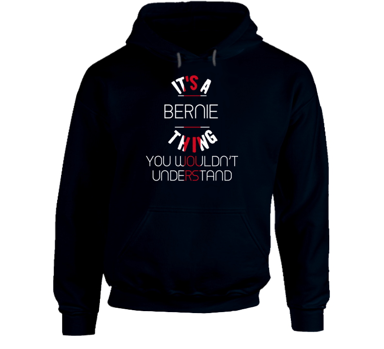 It's A Bernie Thing President Sanders Hoodie It's A Bernie Thing President Sanders Hoodie
