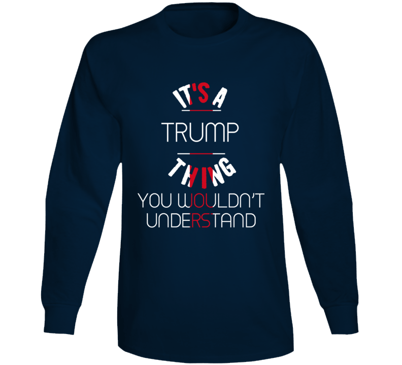 It's A Trump Thing President Usa Long Sleeve It's A Trump Thing President Usa Long Sleeve
