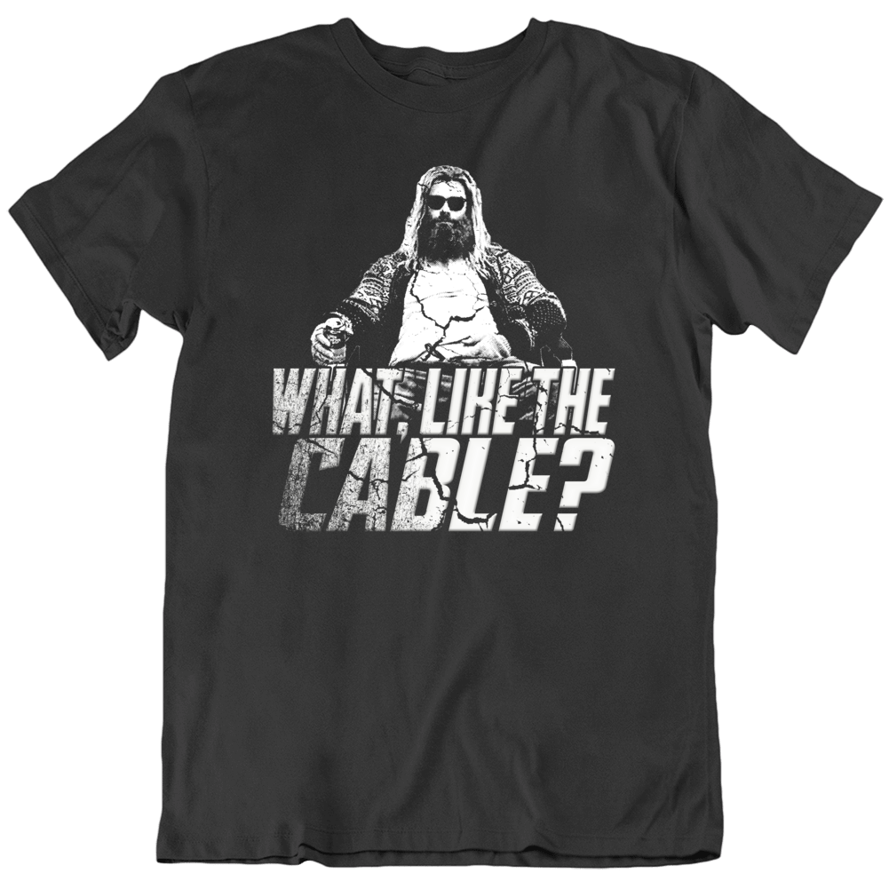 Fat Thor Quote Cable Funny Endgame Parody T Shirt Fat Thor Quote Cable Funny Endgame Parody T Shirt