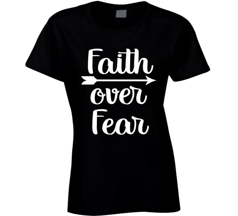 Faith Over Fear Christian Women God Ladies T Shirt Faith Over Fear Christian Women God Ladies T Shirt