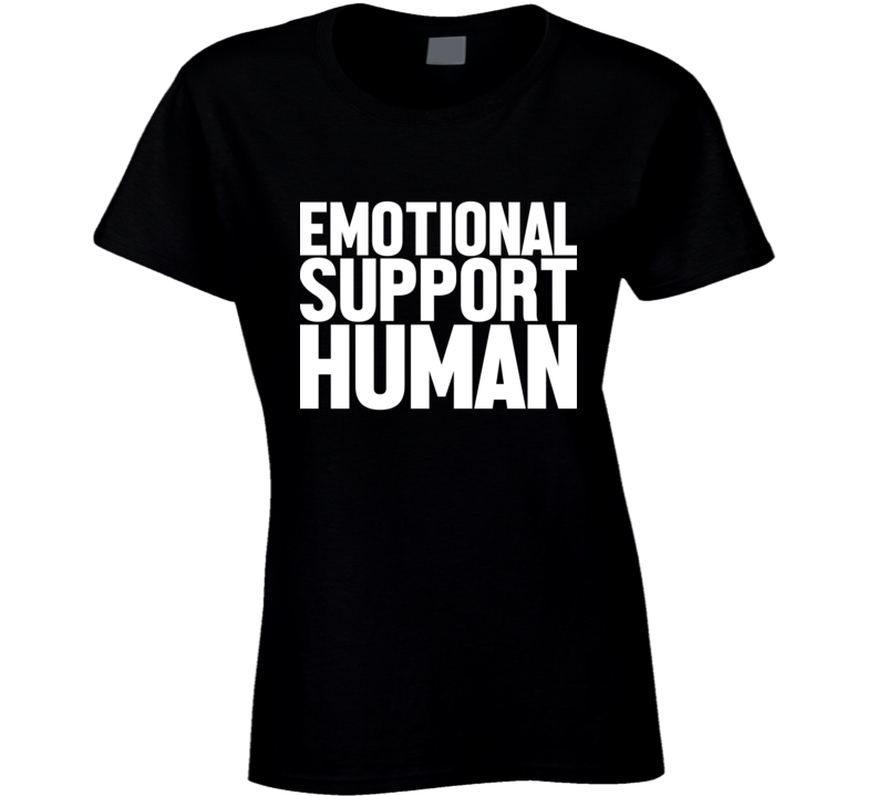 Emotional Support Human Funny Dog Parody Ladies T Shirt Emotional Support Human Funny Dog Parody Ladies T Shirt