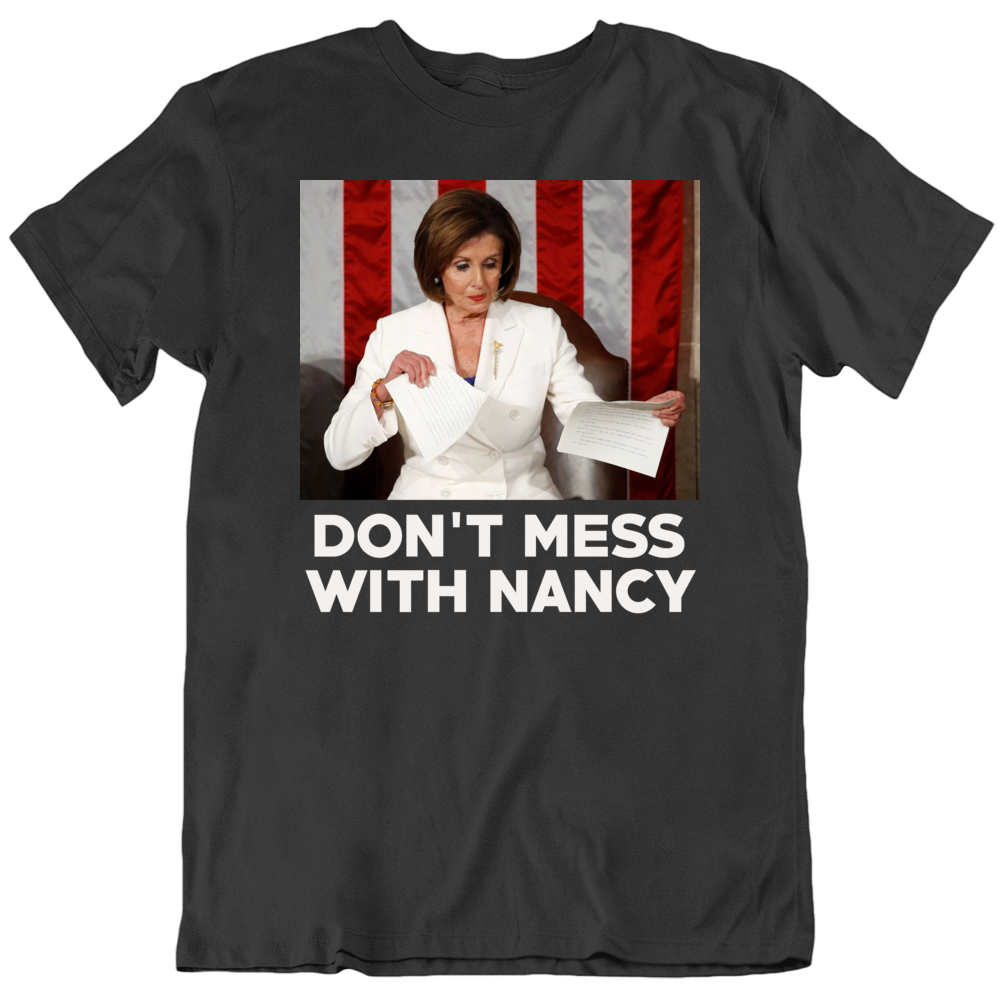 Don't Mess With Nancy Pelosi T Shirt Don't Mess With Nancy Pelosi T Shirt