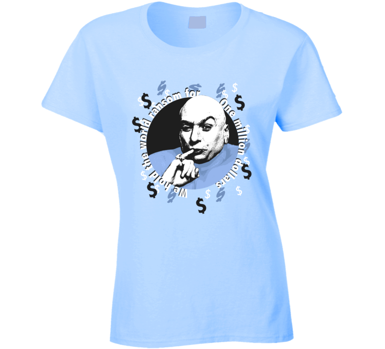 Dr Evil Austin Powers Quote One Million Funny Movie Ladies T Shirt Dr Evil Austin Powers Quote One Million Funny Movie Ladies T Shirt
