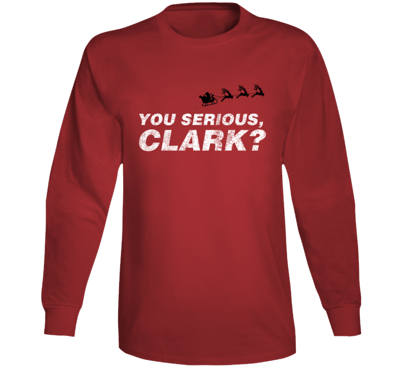 You Serious Clark Funny Eddie Christmas Vacation Long Sleeve You Serious Clark Funny Eddie Christmas Vacation Long Sleeve