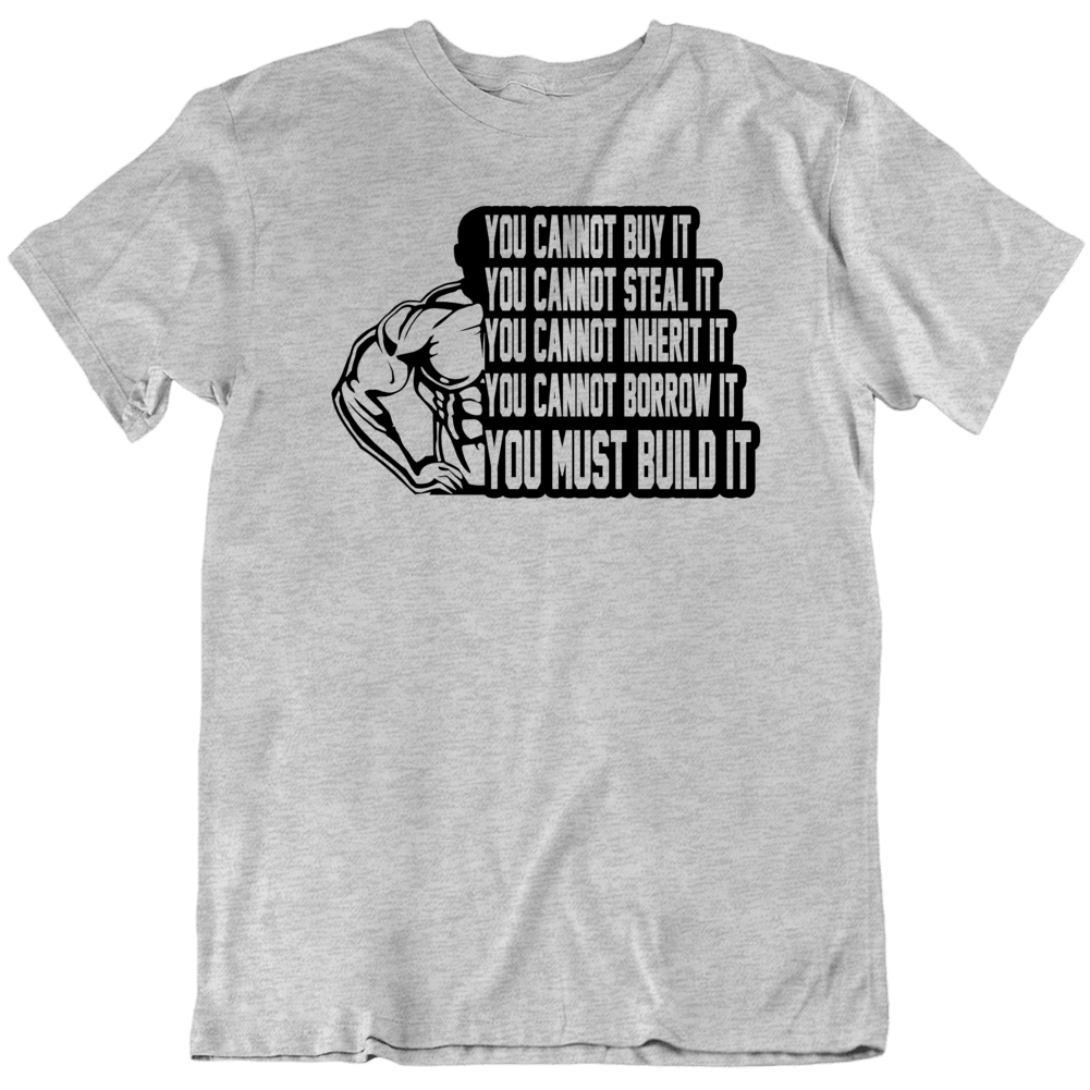 You Must Build It Muscle Bodybuilder Power Lifter Gym T Shirt You Must Build It Muscle Bodybuilder Power Lifter Gym T Shirt