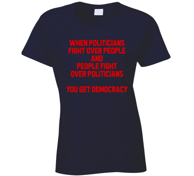 Democracy Meaning Politicians Fighting Power Usa Ladies T Shirt Democracy Meaning Politicians Fighting Power Usa Ladies T Shirt