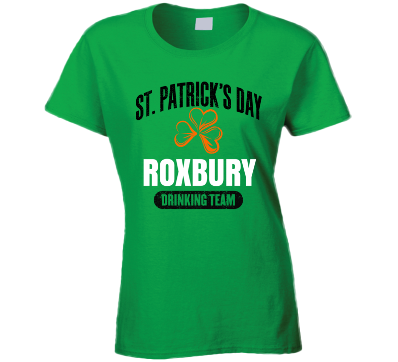 Roxbury Boston St. Patrick's Day Drinking Team Ladies T Shirt Roxbury Boston St. Patrick's Day Drinking Team Ladies T Shirt