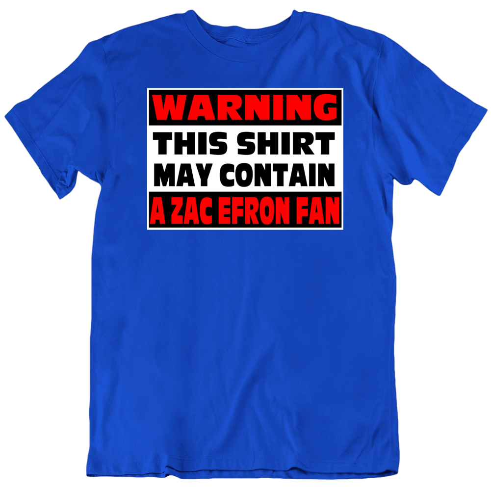 Zac Efron Fan Warning Funny Movie T Shirt Zac Efron Fan Warning Funny Movie T Shirt