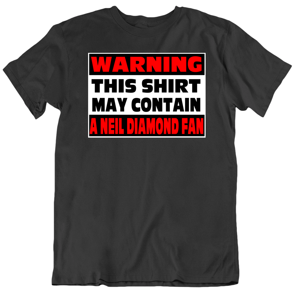 Neil Diamond Fan Warning Music T Shirt Neil Diamond Fan Warning Music T Shirt