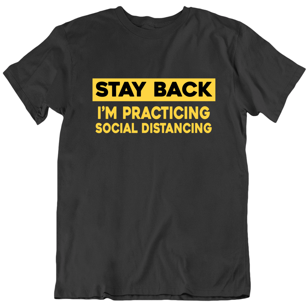 Stay Back Social Distancing Coronavirus Covid-19 T Shirt Stay Back Social Distancing Coronavirus Covid-19 T Shirt