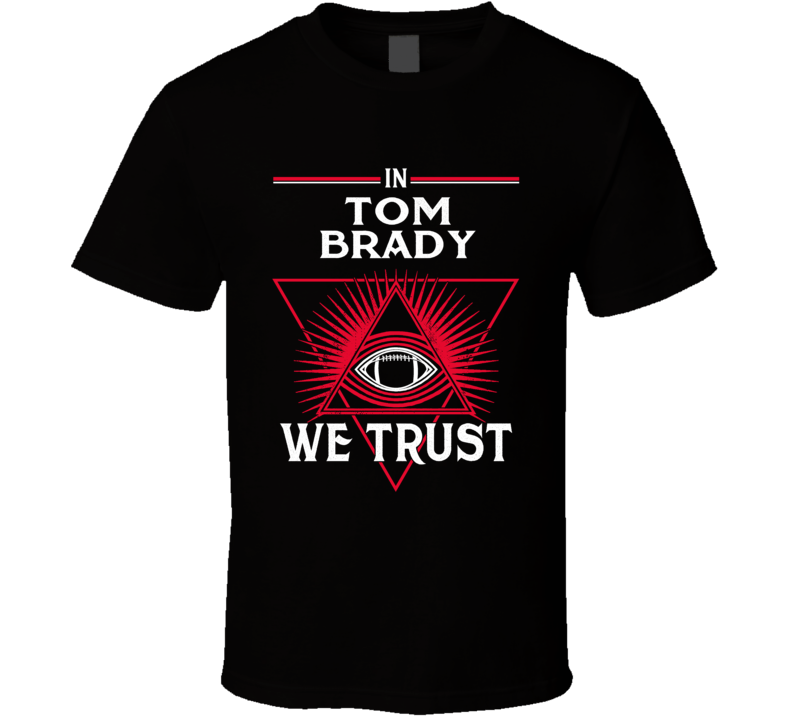 In Tom Brady We Trust Tampa Bay Football Fan T Shirt In Tom Brady We Trust Tampa Bay Football Fan T Shirt