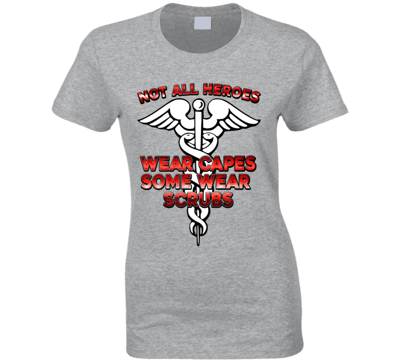 Not All Heroes Wear Capes Some Werat Scrubs Doctors Nurses Orderly Ladies T Shirt Not All Heroes Wear Capes Some Werat Scrubs Doctors Nurses Orderly Ladies T Shirt
