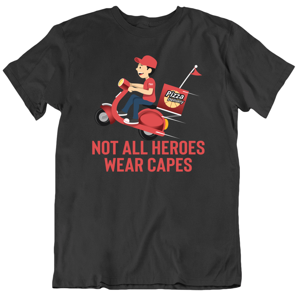 Pizza Delivery Guy Not All Heroes Wear Capes Funny T Shirt Pizza Delivery Guy Not All Heroes Wear Capes Funny T Shirt