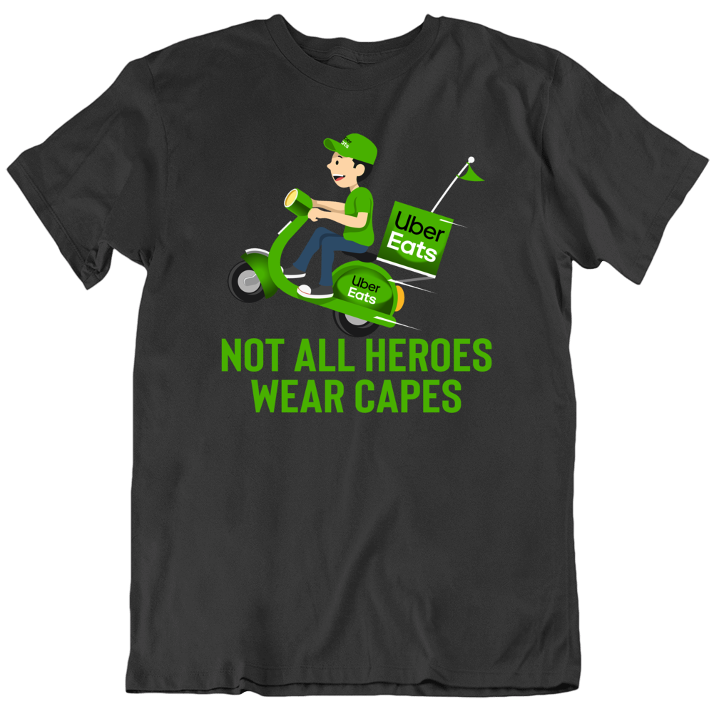 Uber Eats Not All Heroes Wear Capes Funny T Shirt Uber Eats Not All Heroes Wear Capes Funny T Shirt
