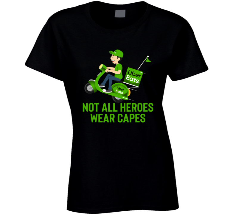 Uber Eats Not All Heroes Wear Capes Funny Ladies T Shirt Uber Eats Not All Heroes Wear Capes Funny Ladies T Shirt