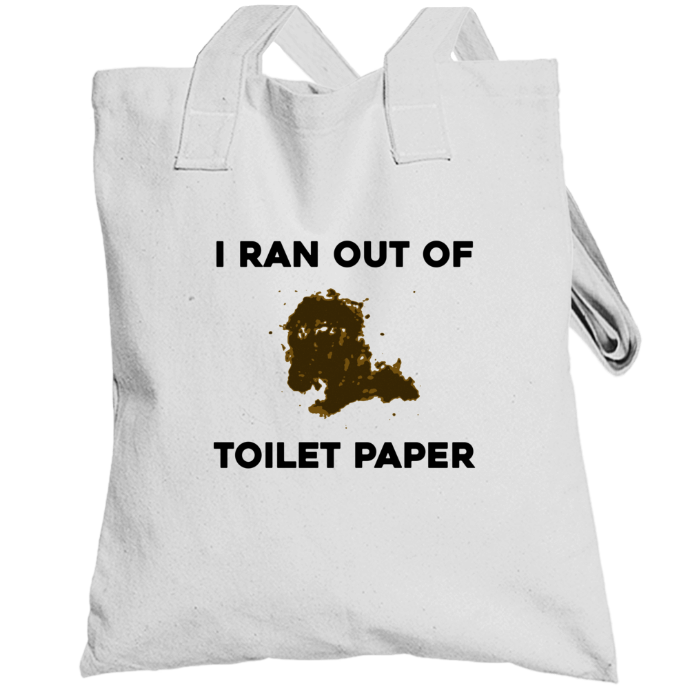 I Ran Out Of Toilet Paper Funny Gross Joke Totebag I Ran Out Of Toilet Paper Funny Gross Joke Totebag