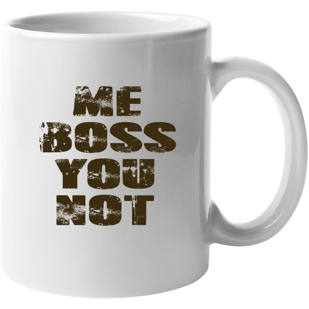 Me Boss You Not Mug Funny Coffee Work Morning Mug Me Boss You Not Mug Funny Coffee Work Morning Mug