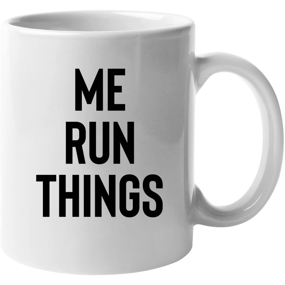 Me Run Things Funny Coffee Mug Mug Me Run Things Funny Coffee Mug Mug