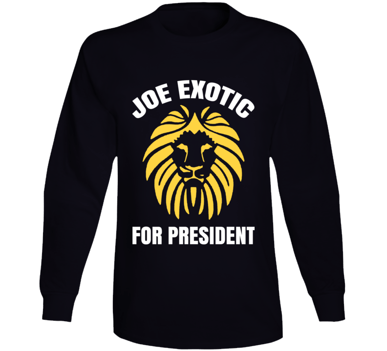 Joe Exotic For President Funny Tiger King Long Sleeve Joe Exotic For President Funny Tiger King Long Sleeve