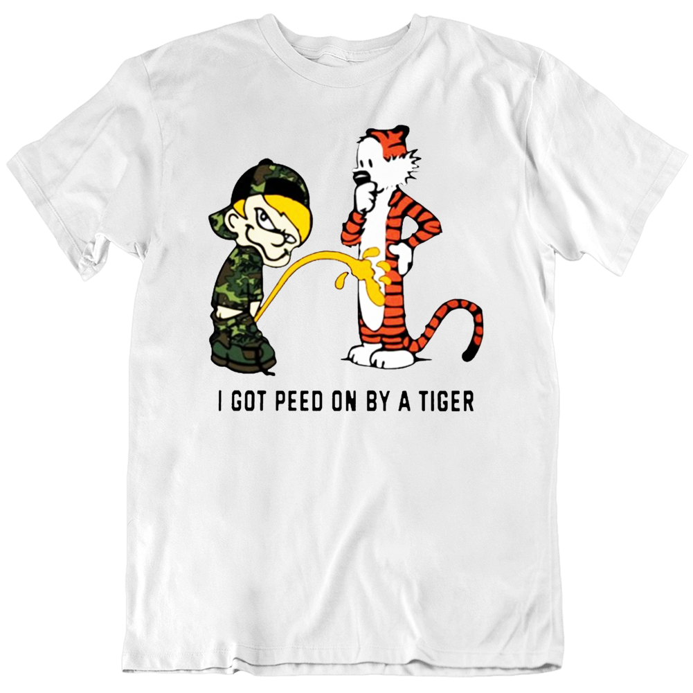 I Got Peed On By A Tiger Funny T Shirt I Got Peed On By A Tiger Funny T Shirt