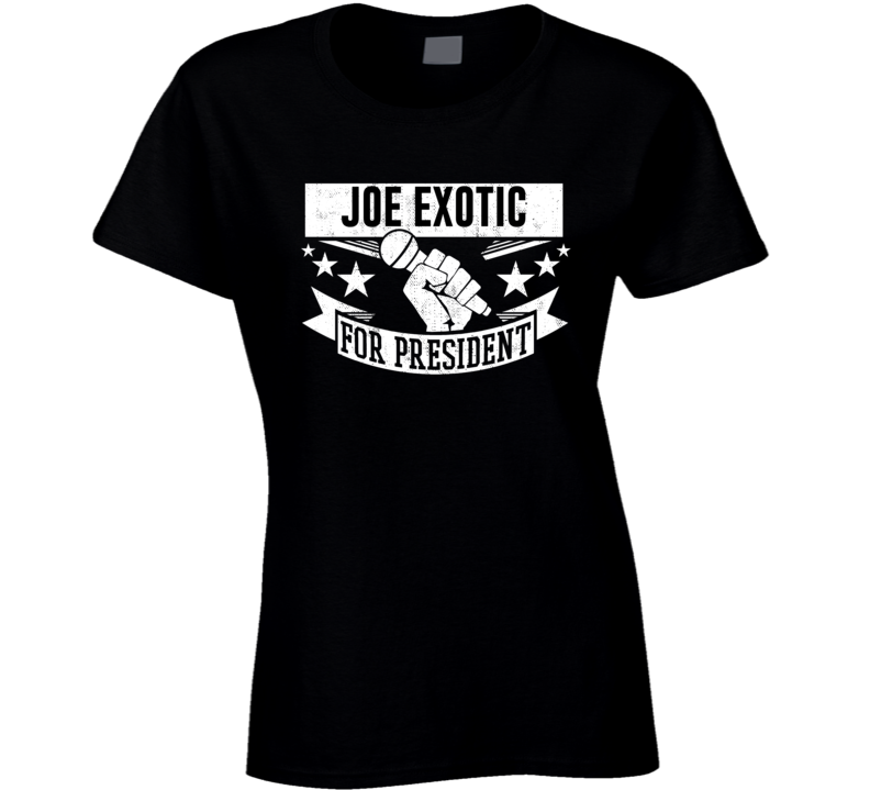 Joe Exotic For President Funny Tiger King Funny Ladies T Shirt Joe Exotic For President Funny Tiger King Funny Ladies T Shirt