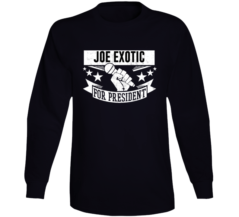 Joe Exotic For President Funny Tiger King Funny Long Sleeve Joe Exotic For President Funny Tiger King Funny Long Sleeve