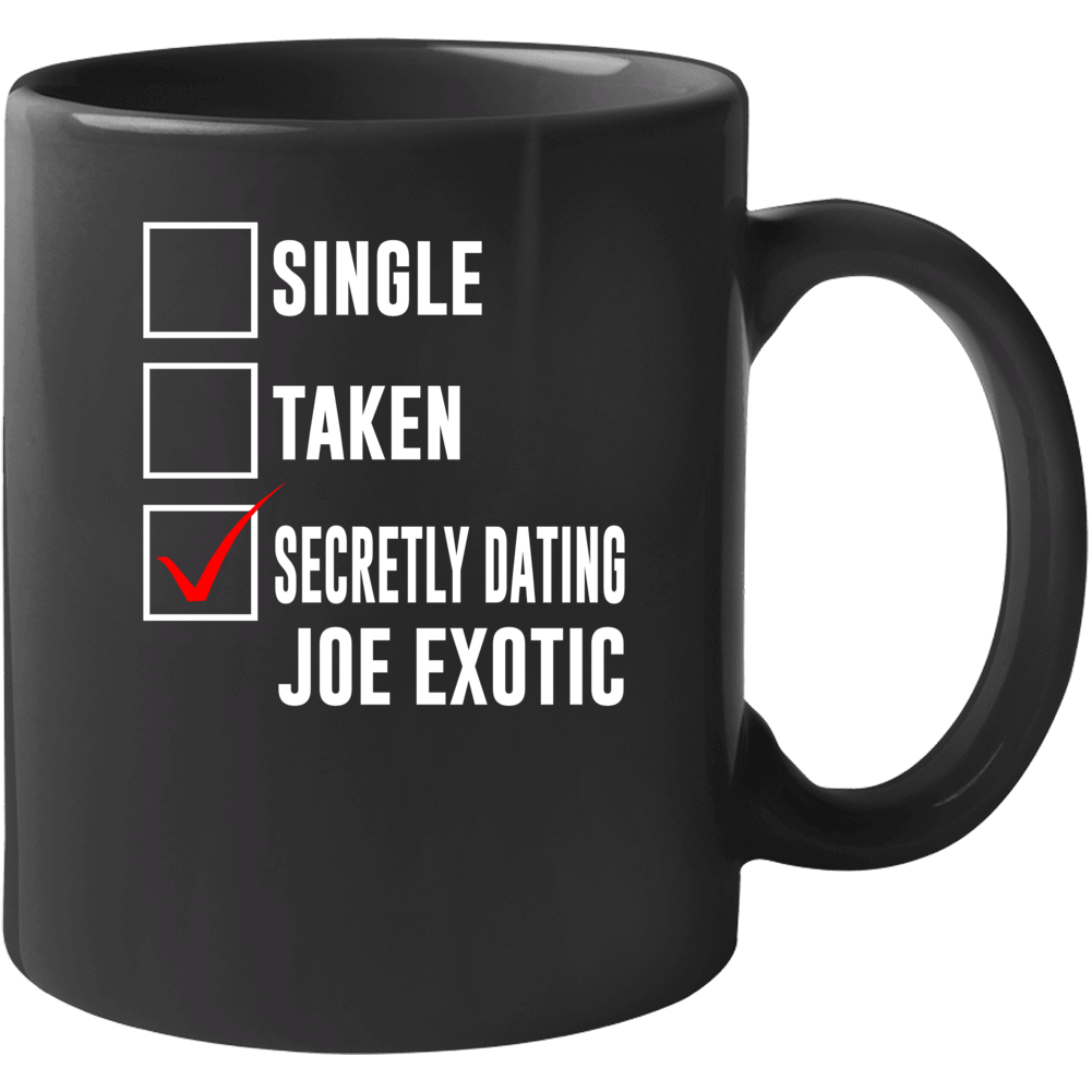 Single Taken Secretly Dating Joe Exotic Funny Tiger King Parody Mug Single Taken Secretly Dating Joe Exotic Funny Tiger King Parody Mug