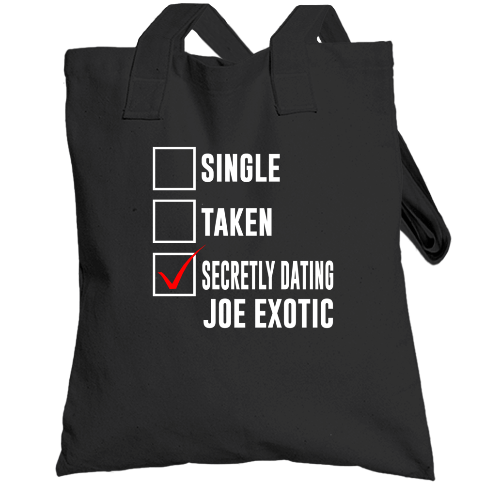 Single Taken Secretly Dating Joe Exotic Funny Tiger King Parody Totebag Single Taken Secretly Dating Joe Exotic Funny Tiger King Parody Totebag