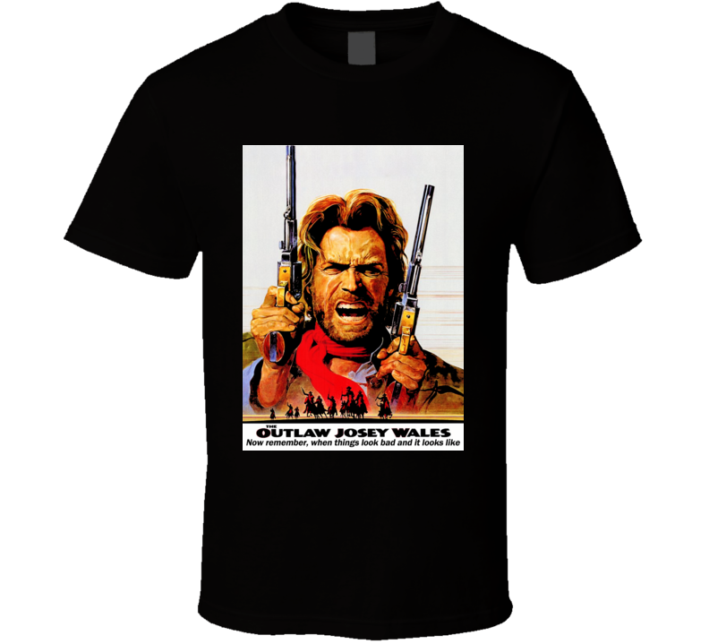 Outlaw Josey Wales Eastwood quotes western cowboy movie Eastwood t shirt Outlaw Josey Wales Eastwood quotes western cowboy movie Eastwood t shirt