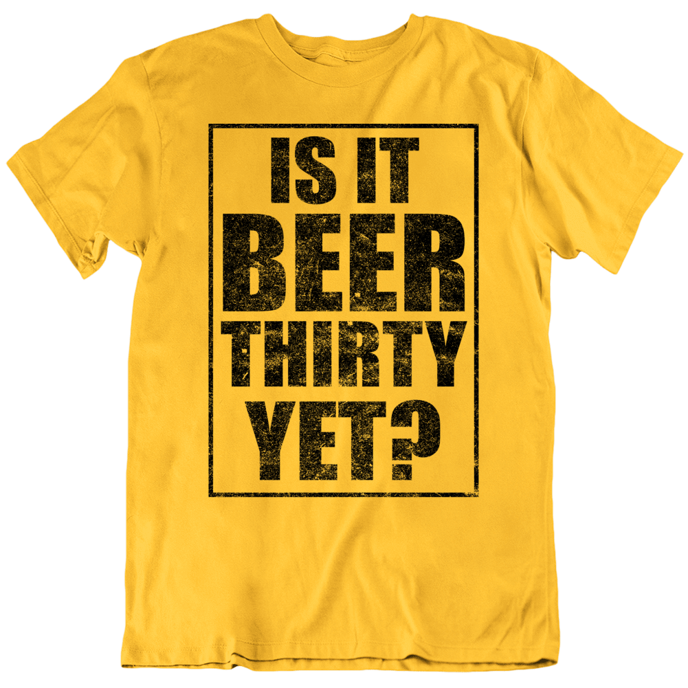 Is It Beer Thirty Yet Funny Alcohol T Shirt Is It Beer Thirty Yet Funny Alcohol T Shirt