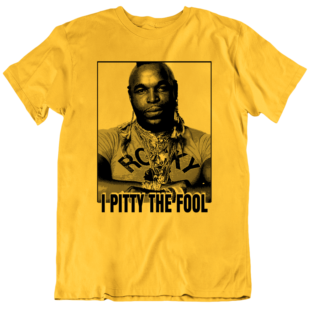 Pity The Fool A Team Clubber Lang Mr T Shirt Pity The Fool A Team Clubber Lang Mr T Shirt