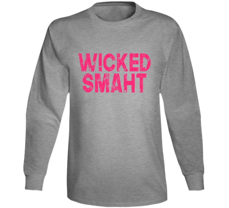 Wicked Smaht Smart Funny Boston Irish Long Sleeve Wicked Smaht Smart Funny Boston Irish Long Sleeve