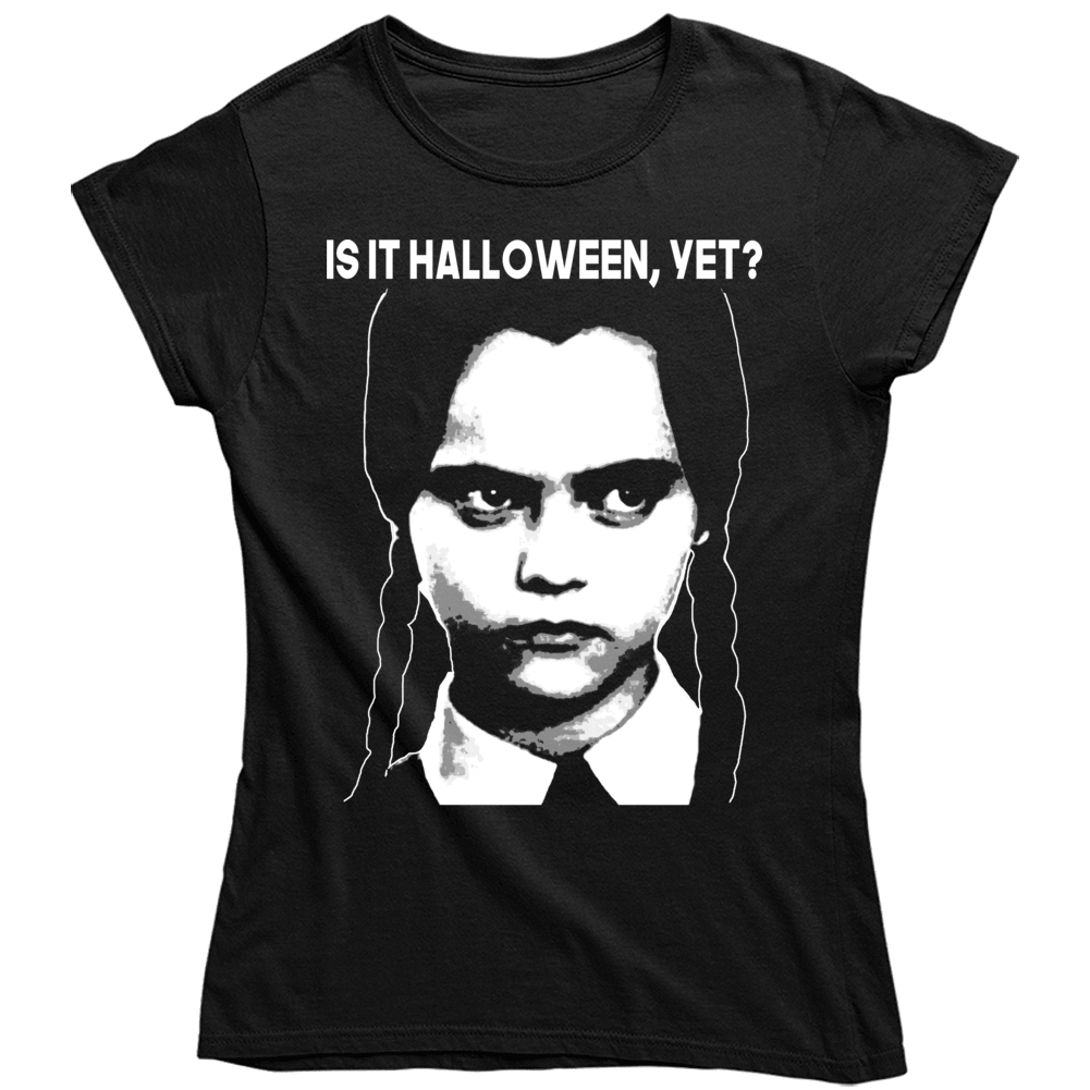 Is It Halloween Yet Funny Wednesday Addams Fan Ladies T Shirt Is It Halloween Yet Funny Wednesday Addams Fan Ladies T Shirt