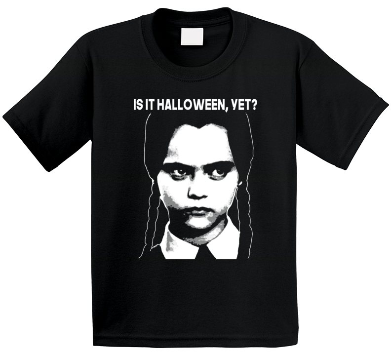 Is It Halloween Yet Funny Wednesday Addams Fan T Shirt Is It Halloween Yet Funny Wednesday Addams Fan T Shirt