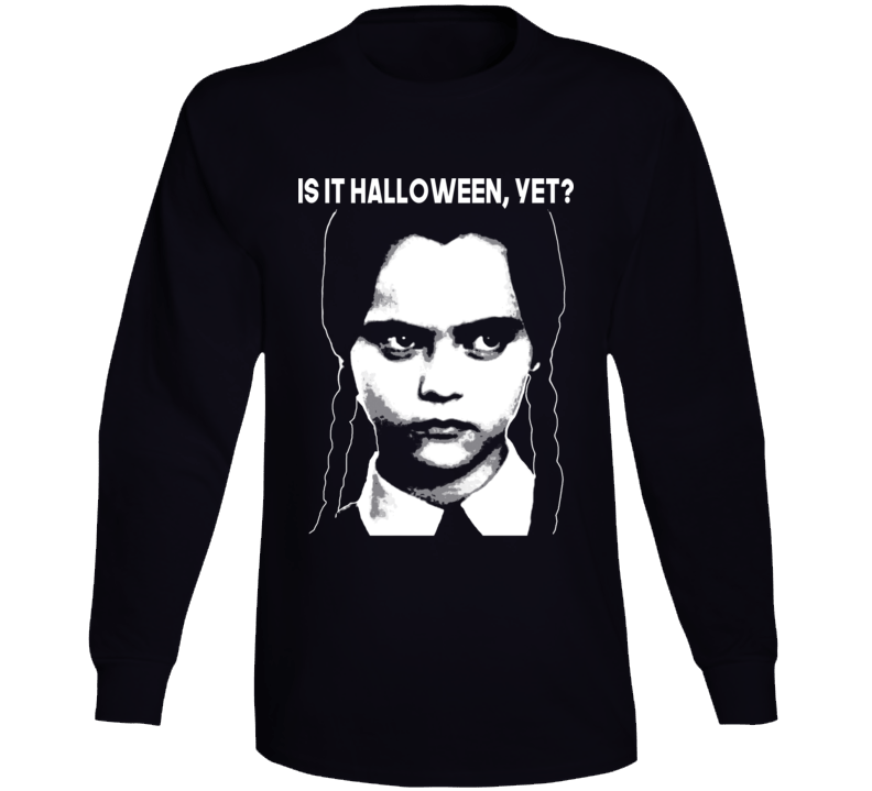 Is It Halloween Yet Funny Wednesday Addams Fan Long Sleeve Is It Halloween Yet Funny Wednesday Addams Fan Long Sleeve