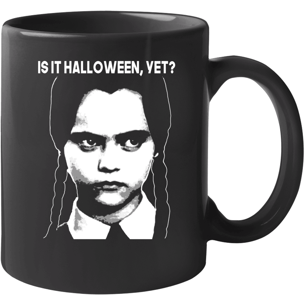 Is It Halloween Yet Funny Wednesday Addams Fan Mug Is It Halloween Yet Funny Wednesday Addams Fan Mug