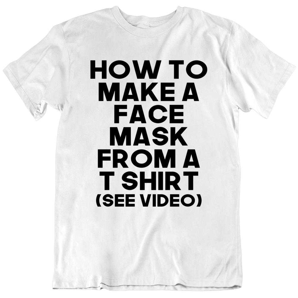 How To Make A Face Mask From A T Shirt - See Video T Shirt How To Make A Face Mask From A T Shirt - See Video T Shirt