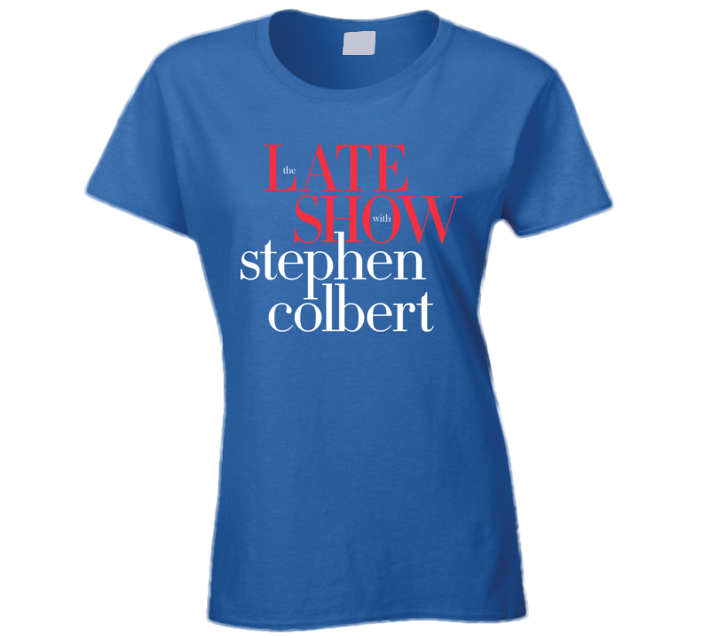 The Late Show With Stephen Colbert Funny Ladies T Shirt The Late Show With Stephen Colbert Funny Ladies T Shirt
