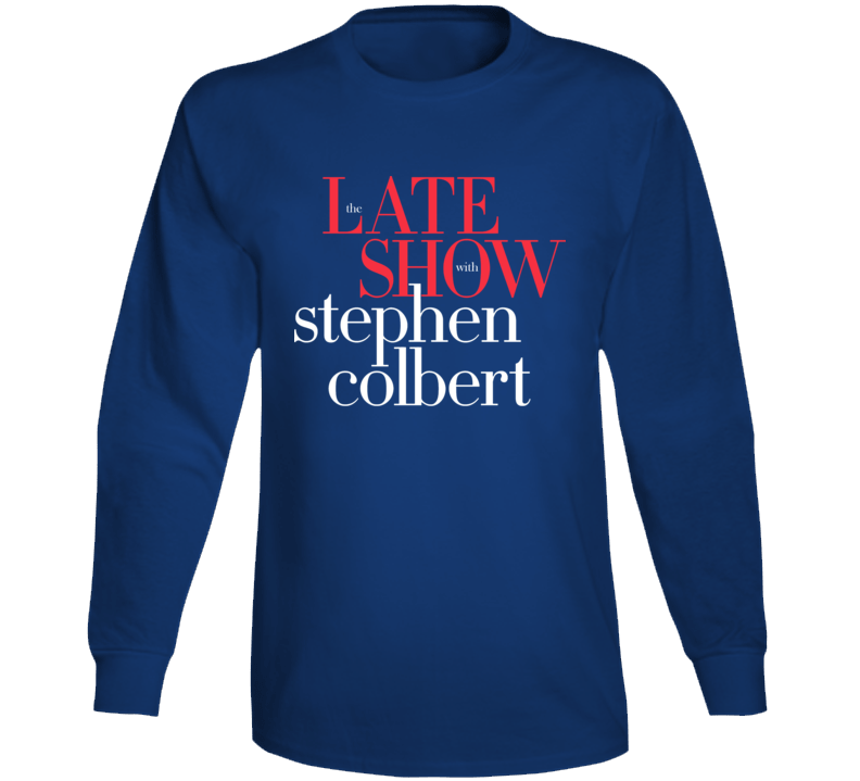 The Late Show With Stephen Colbert Funny Long Sleeve The Late Show With Stephen Colbert Funny Long Sleeve