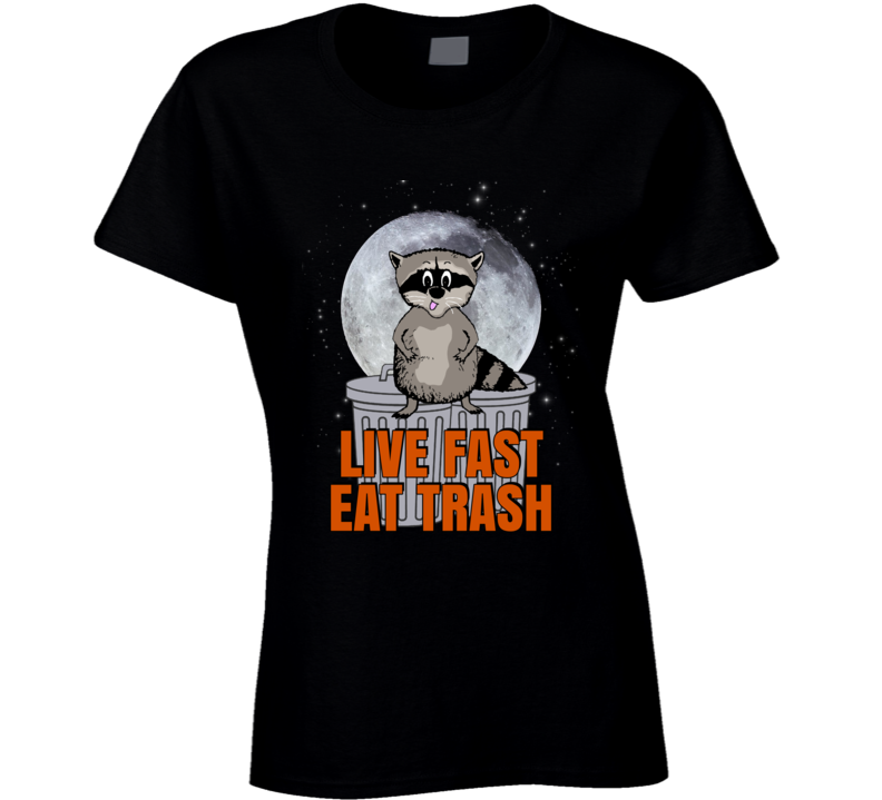 Raccoon Cute Parody Eat Trash Funny Ladies T Shirt Raccoon Cute Parody Eat Trash Funny Ladies T Shirt