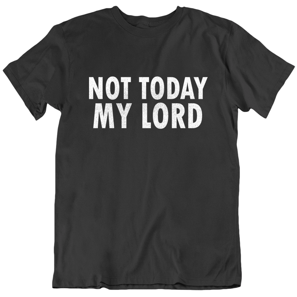 Not Today My Lord God Jesus Survivor Live T Shirt Not Today My Lord God Jesus Survivor Live T Shirt