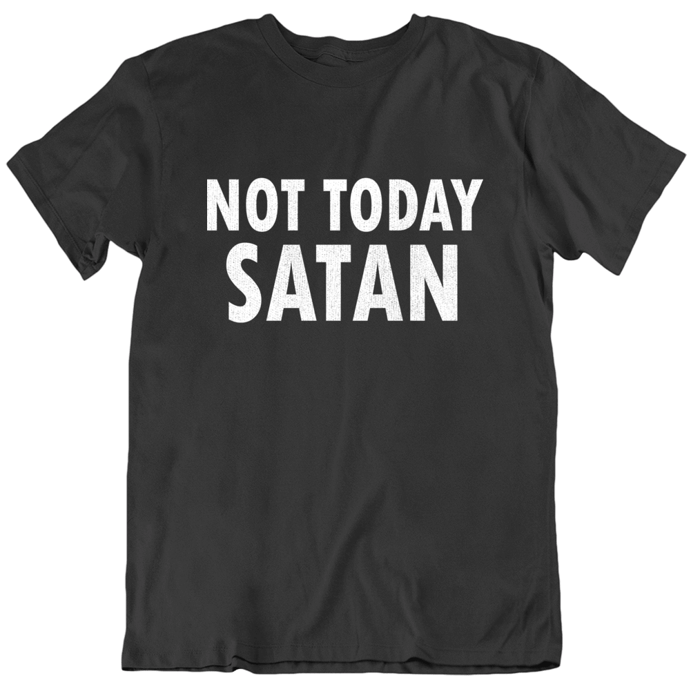 Not Today My Satan Funny Rock And Roll T Shirt Not Today My Satan Funny Rock And Roll T Shirt