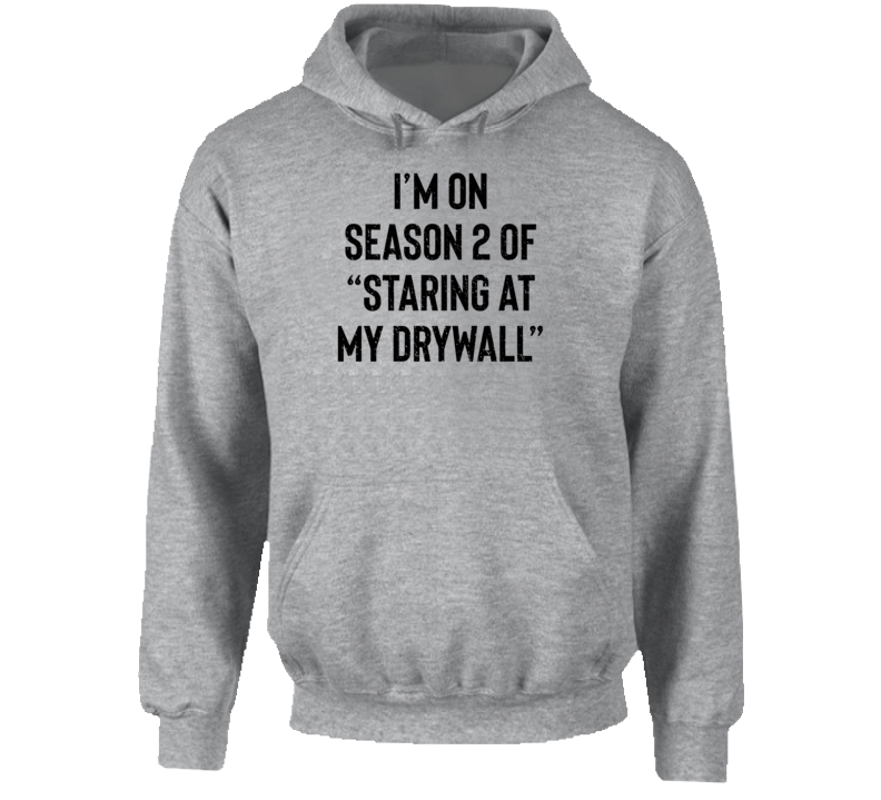 Funny I'm On Season 2 Of Staring At My Drywall Parody Hoodie Funny I'm On Season 2 Of Staring At My Drywall Parody Hoodie