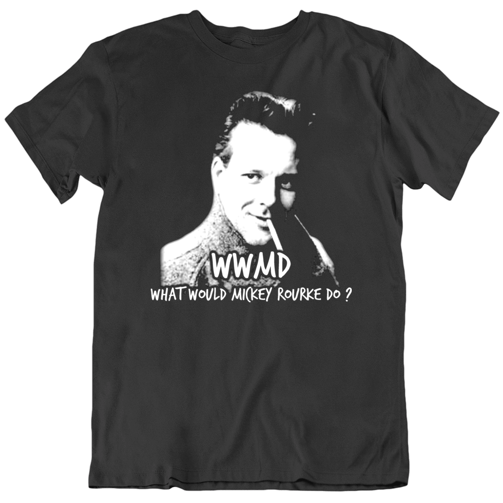 Wwmd What Would Mickey Rourke Do T Shirt Wwmd What Would Mickey Rourke Do T Shirt