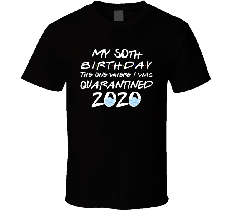 50th Birthday 2020 When I Was Quarantined T Shirt 50th Birthday 2020 When I Was Quarantined T Shirt