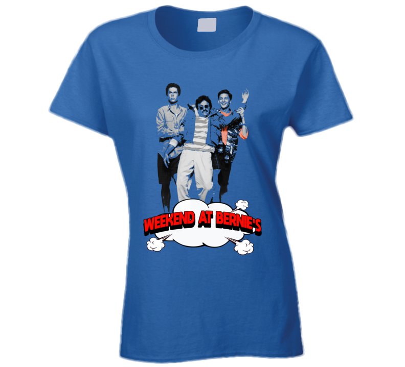 Weekend At Bernie's Funny Movie Ladies T Shirt Weekend At Bernie's Funny Movie Ladies T Shirt