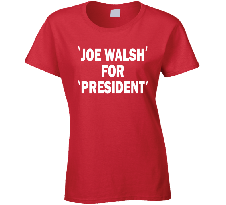 Joe Walsh For President Retro Rock Music Legend Fan Ladies T Shirt Joe Walsh For President Retro Rock Music Legend Fan Ladies T Shirt