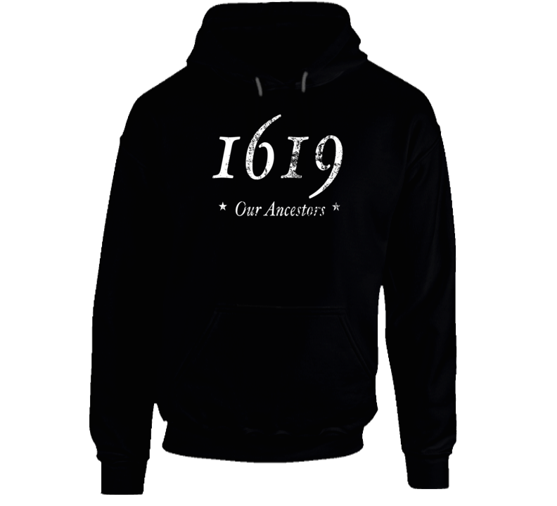 1619 Our Ancestors Hoodie 1619 Our Ancestors Hoodie