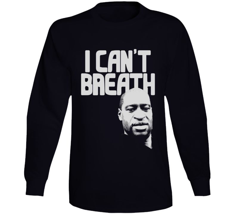 George Floyd I Can't Breath Long Sleeve George Floyd I Can't Breath Long Sleeve
