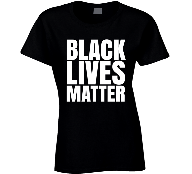 Black Lives Matter Blm Protest Gear Ladies T Shirt Black Lives Matter Blm Protest Gear Ladies T Shirt